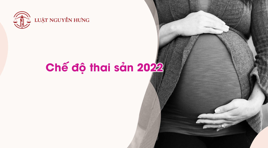 11Chế độ thai sản 2022