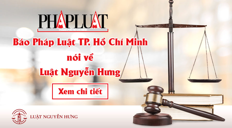 Báo Pháp Luật TP. Hồ Chí Minh nói về Luật Nguyễn Hưng