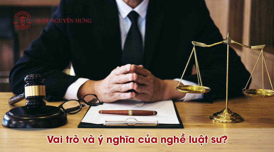 Vai trò ý nghĩa của nghề luật sư ở Việt Nam