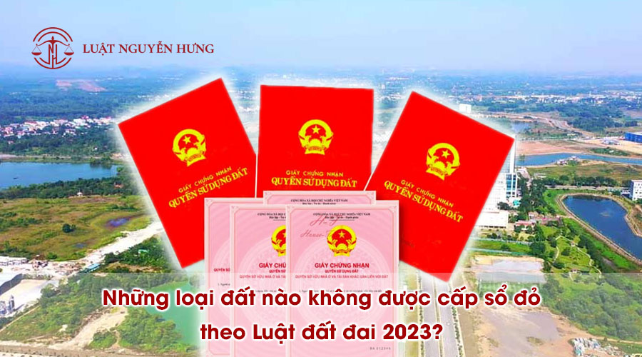 11Những loại đất nào không được cấp sổ đỏ theo Luật đất đai 2023?
