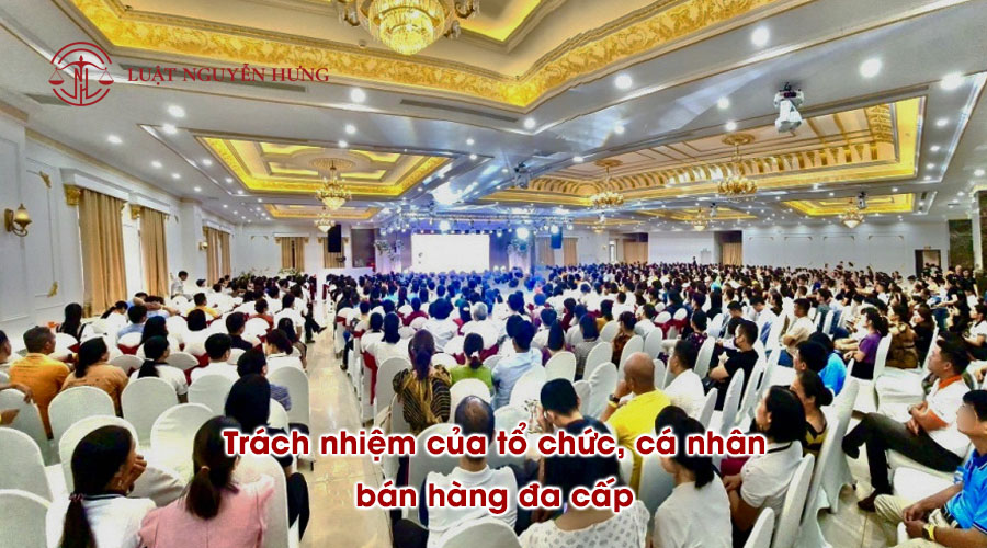 Trách nhiệm của tổ chức, cá nhân bán hàng đa cấp