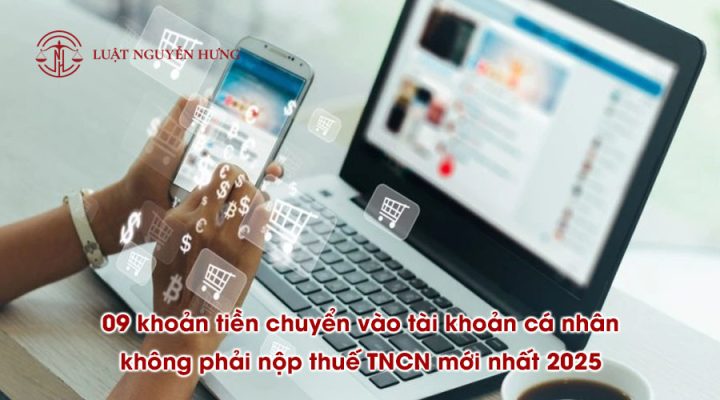 09 khoản tiền chuyển vào tài khoản cá nhân không phải nộp thuế TNCN mới nhất 2025